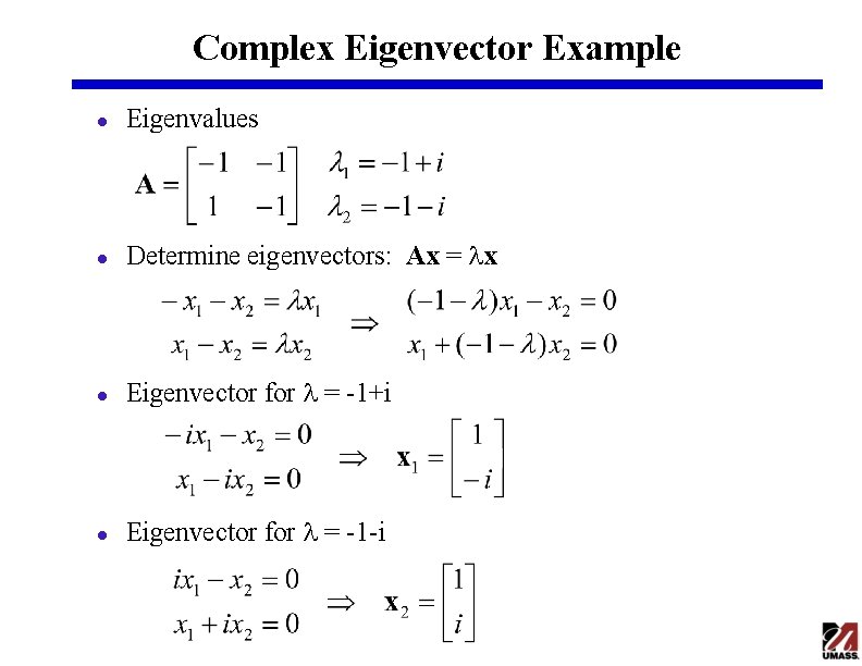 Complex Eigenvector Example l Eigenvalues l Determine eigenvectors: Ax = lx l Eigenvector for Complex Eigenvector Example l Eigenvalues l Determine eigenvectors: Ax = lx l Eigenvector for