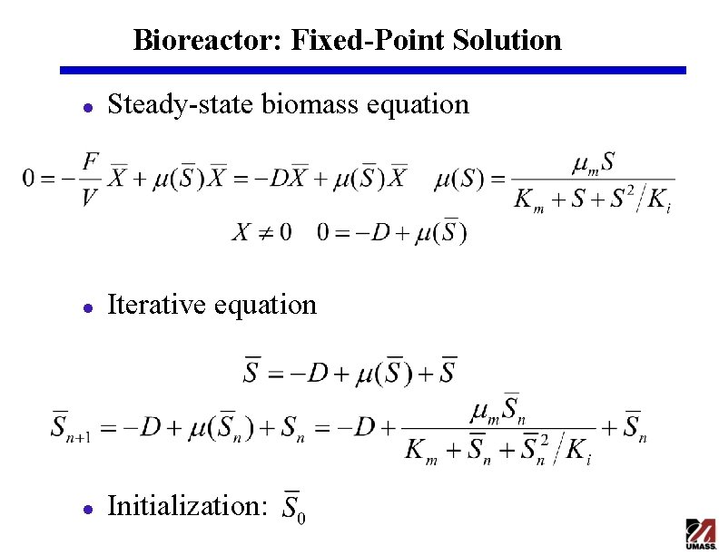 Bioreactor: Fixed-Point Solution l Steady-state biomass equation l Iterative equation l Initialization: Bioreactor: Fixed-Point Solution l Steady-state biomass equation l Iterative equation l Initialization: