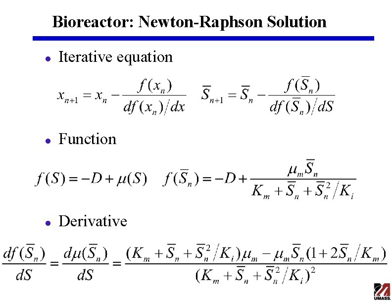 Bioreactor: Newton-Raphson Solution l Iterative equation l Function l Derivative Bioreactor: Newton-Raphson Solution l Iterative equation l Function l Derivative