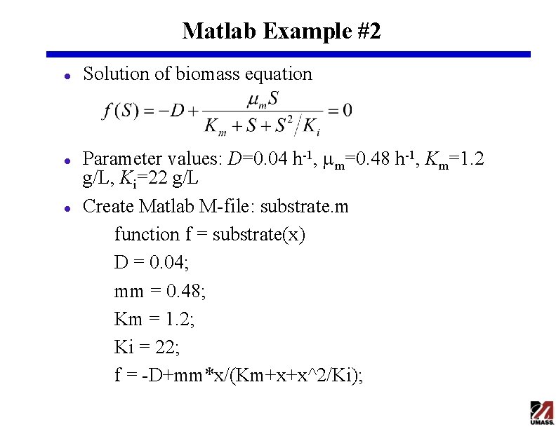 Matlab Example #2 l l l Solution of biomass equation Parameter values: D=0. 04 Matlab Example #2 l l l Solution of biomass equation Parameter values: D=0. 04