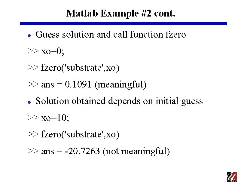 Matlab Example #2 cont. l Guess solution and call function fzero >> xo=0; >> Matlab Example #2 cont. l Guess solution and call function fzero >> xo=0; >>