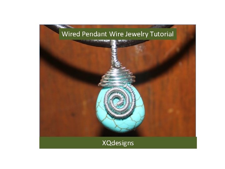 Wired Pendant Wire Jewelry Tutorial XQdesigns 