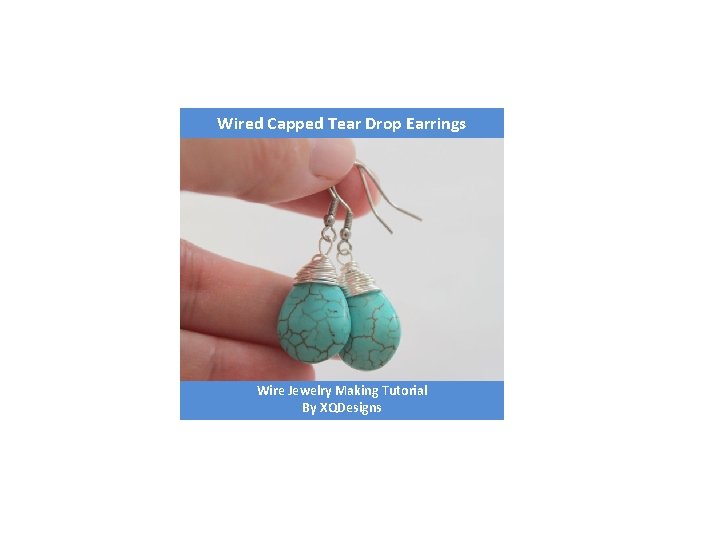 Wired Capped Tear Drop Earrings Wire Jewelry Making Tutorial By XQDesigns 