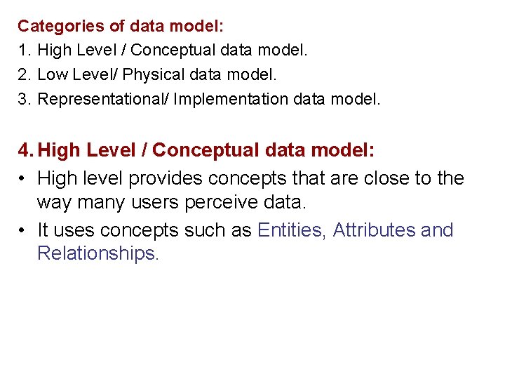 Categories of data model: 1. High Level / Conceptual data model. 2. Low Level/ Categories of data model: 1. High Level / Conceptual data model. 2. Low Level/