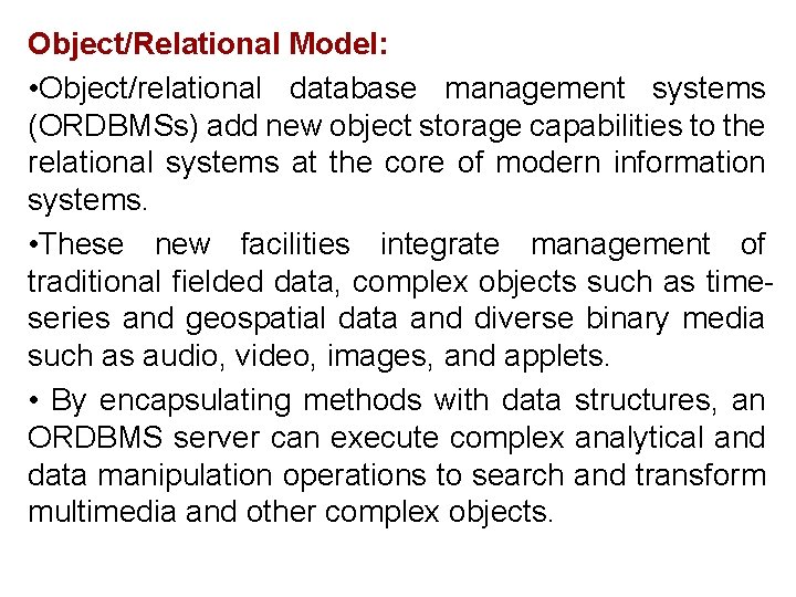 Object/Relational Model: • Object/relational database management systems (ORDBMSs) add new object storage capabilities to Object/Relational Model: • Object/relational database management systems (ORDBMSs) add new object storage capabilities to