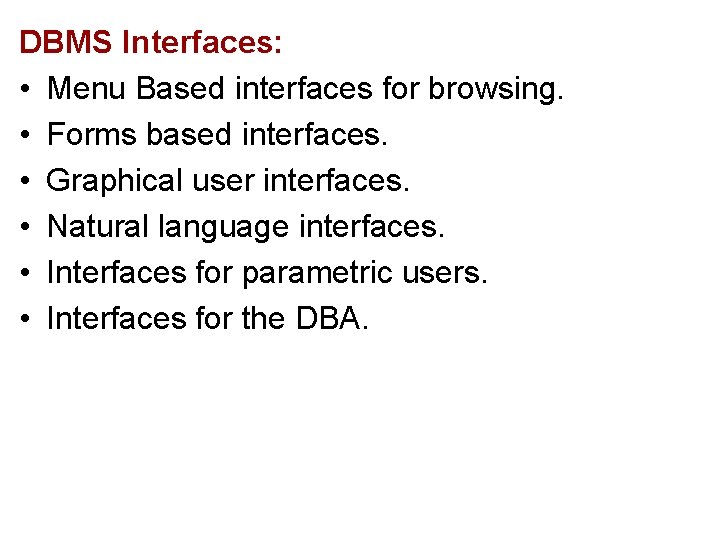 DBMS Interfaces: • Menu Based interfaces for browsing. • Forms based interfaces. • Graphical DBMS Interfaces: • Menu Based interfaces for browsing. • Forms based interfaces. • Graphical