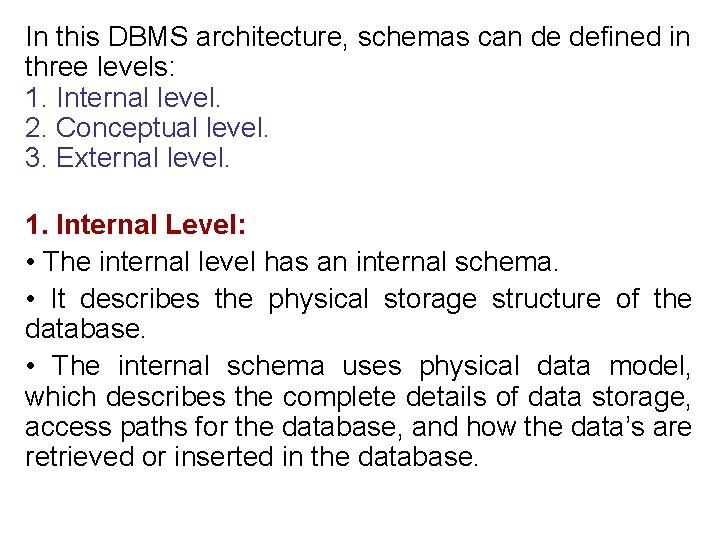 In this DBMS architecture, schemas can de defined in three levels: 1. Internal level. In this DBMS architecture, schemas can de defined in three levels: 1. Internal level.