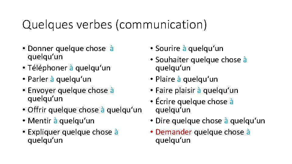 Quelques verbes (communication) • Donner quelque chose à quelqu‘un • Téléphoner à quelqu‘un •