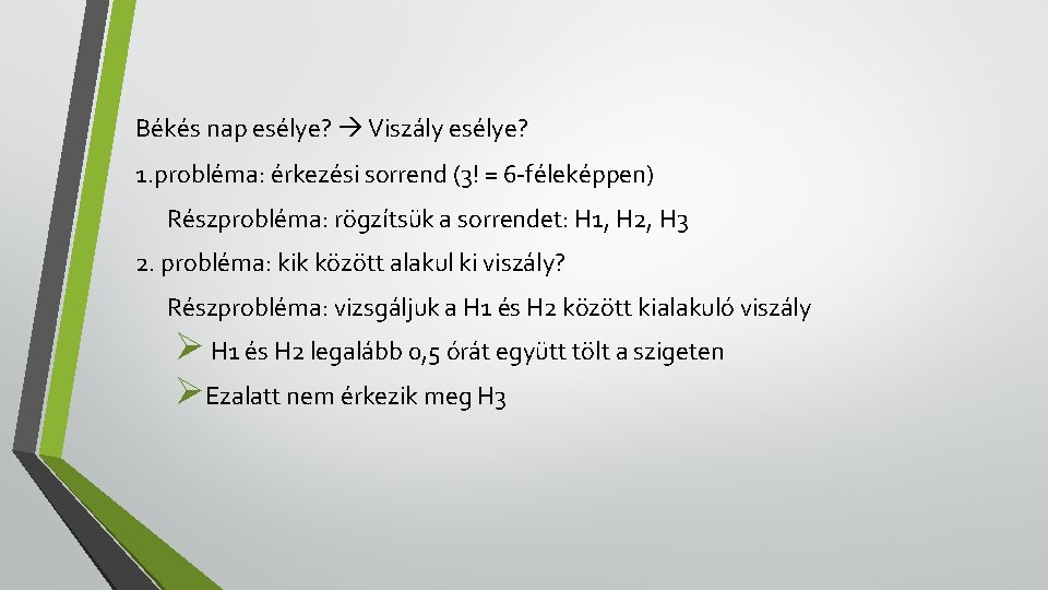 Békés nap esélye? Viszály esélye? 1. probléma: érkezési sorrend (3! = 6 -féleképpen) Részprobléma: