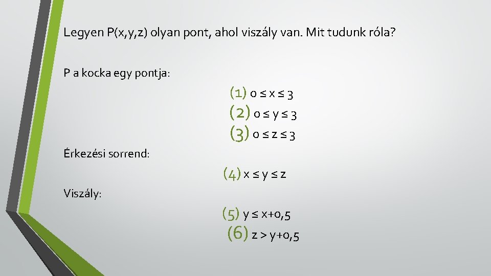 Legyen P(x, y, z) olyan pont, ahol viszály van. Mit tudunk róla? P a