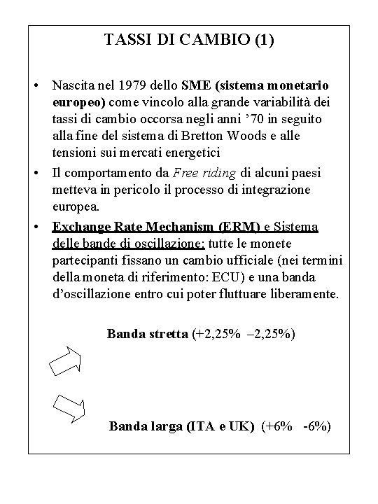TASSI DI CAMBIO (1) • Nascita nel 1979 dello SME (sistema monetario europeo) come