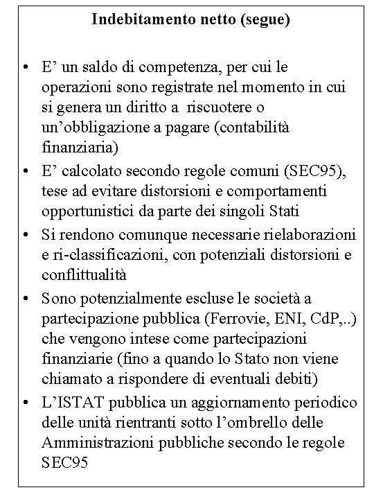 Indebitamento netto (segue) • E’ un saldo di competenza, per cui le operazioni sono