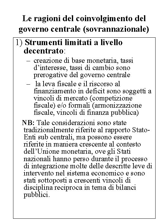 Le ragioni del coinvolgimento del governo centrale (sovrannazionale) 1) Strumenti limitati a livello decentrato: