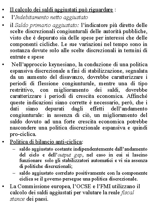  • Il calcolo dei saldi aggiustati può riguardare : • l’Indebitamento netto aggiustato