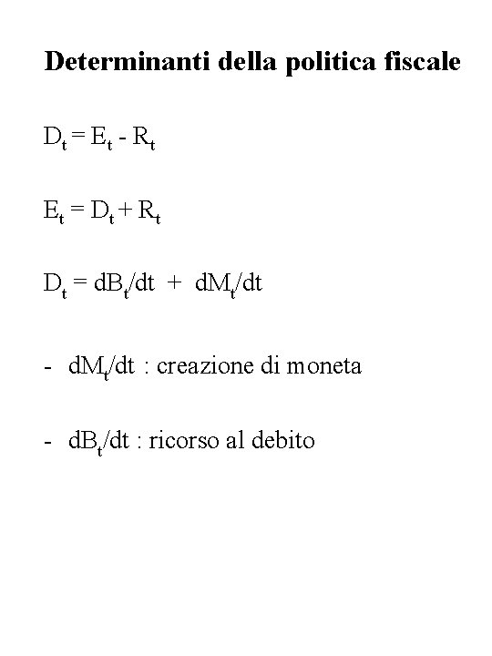 Determinanti della politica fiscale Dt = E t - R t Et = D