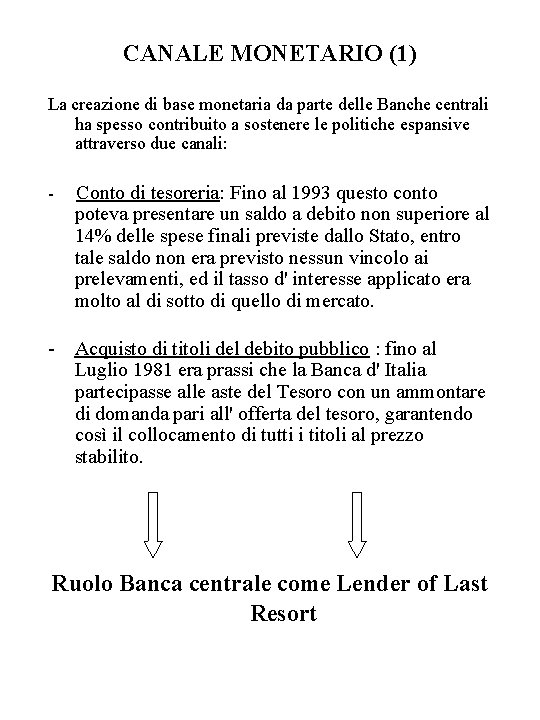 CANALE MONETARIO (1) La creazione di base monetaria da parte delle Banche centrali ha