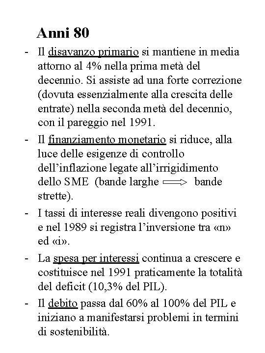 Anni 80 - Il disavanzo primario si mantiene in media attorno al 4% nella