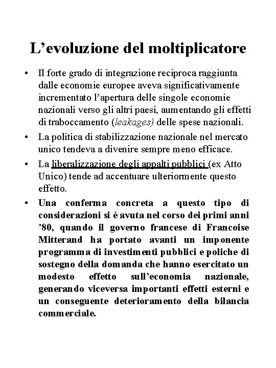 L’evoluzione del moltiplicatore • Il forte grado di integrazione reciproca raggiunta dalle economie europee