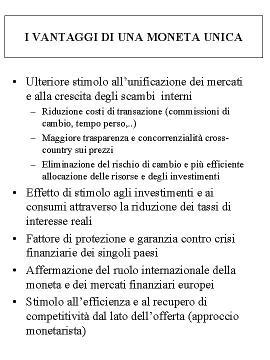 I VANTAGGI DI UNA MONETA UNICA • Ulteriore stimolo all’unificazione dei mercati e alla