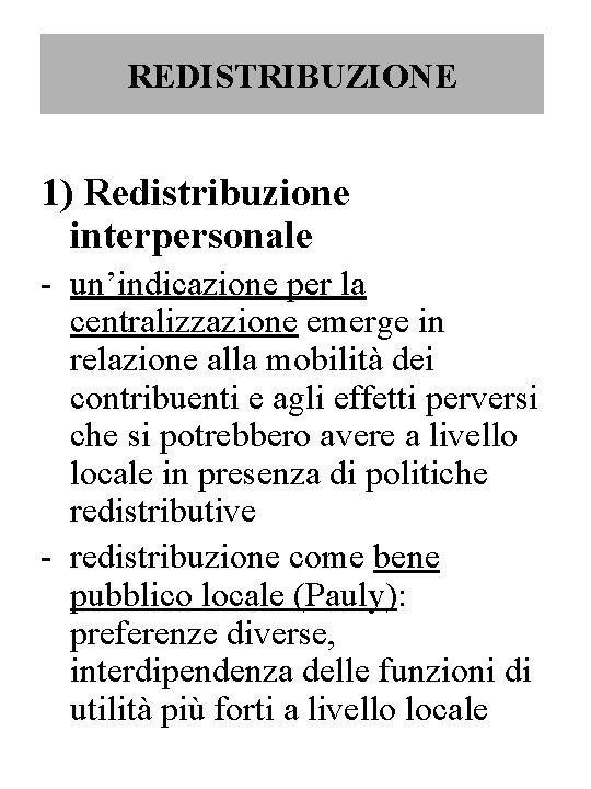 REDISTRIBUZIONE 1) Redistribuzione interpersonale - un’indicazione per la centralizzazione emerge in relazione alla mobilità