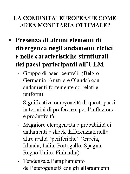 LA COMUNITA’ EUROPEA/UE COME AREA MONETARIA OTTIMALE? • Presenza di alcuni elementi di divergenza