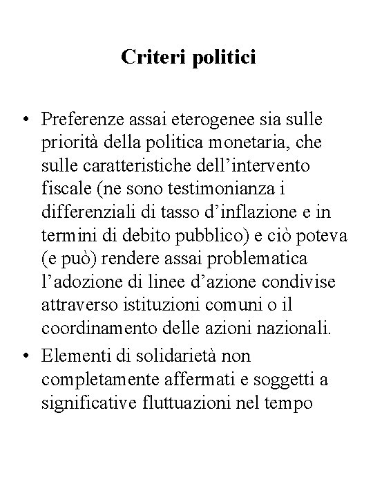 Criteri politici • Preferenze assai eterogenee sia sulle priorità della politica monetaria, che sulle