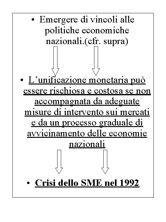  • Emergere di vincoli alle politiche economiche nazionali. (cfr. supra) • L’unificazione monetaria