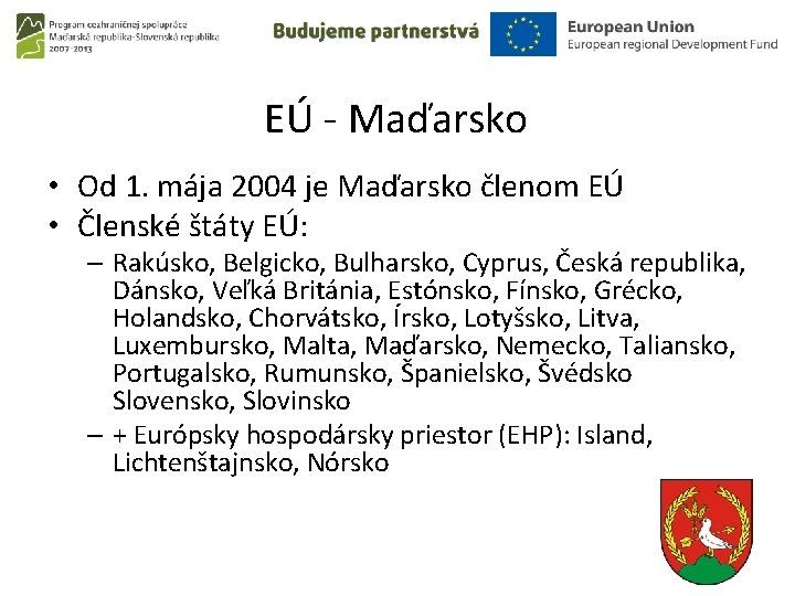 EÚ - Maďarsko • Od 1. mája 2004 je Maďarsko členom EÚ • Členské