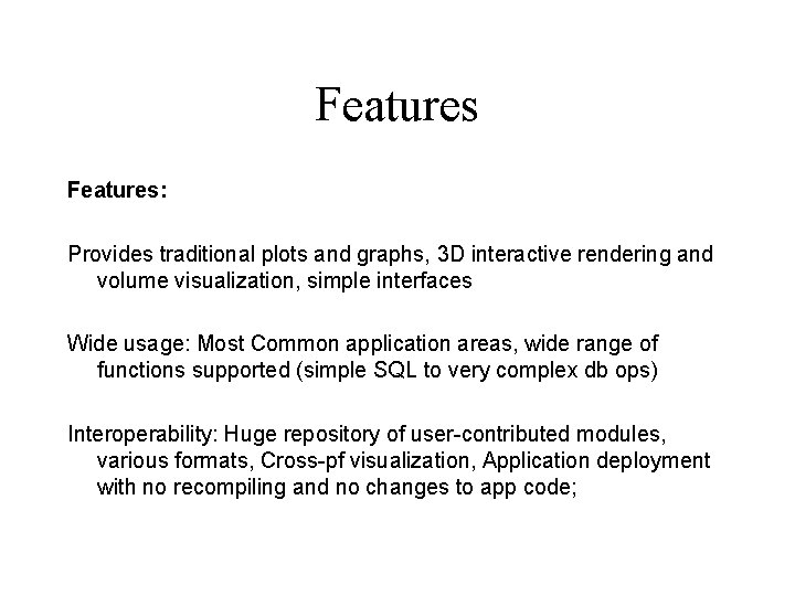 Features: Provides traditional plots and graphs, 3 D interactive rendering and volume visualization, simple