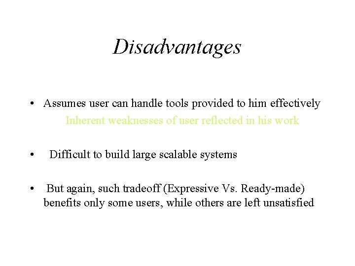 Disadvantages • Assumes user can handle tools provided to him effectively Inherent weaknesses of