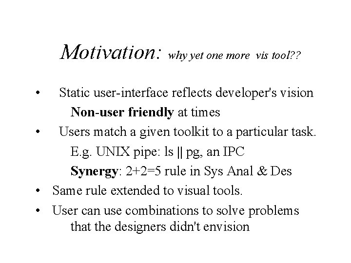 Motivation: why yet one more vis tool? ? • Static user-interface reflects developer's vision