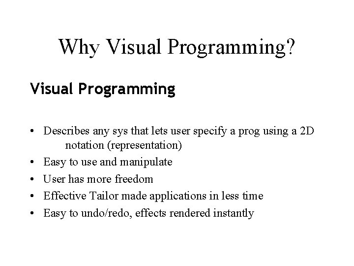 Why Visual Programming? Visual Programming • Describes any sys that lets user specify a