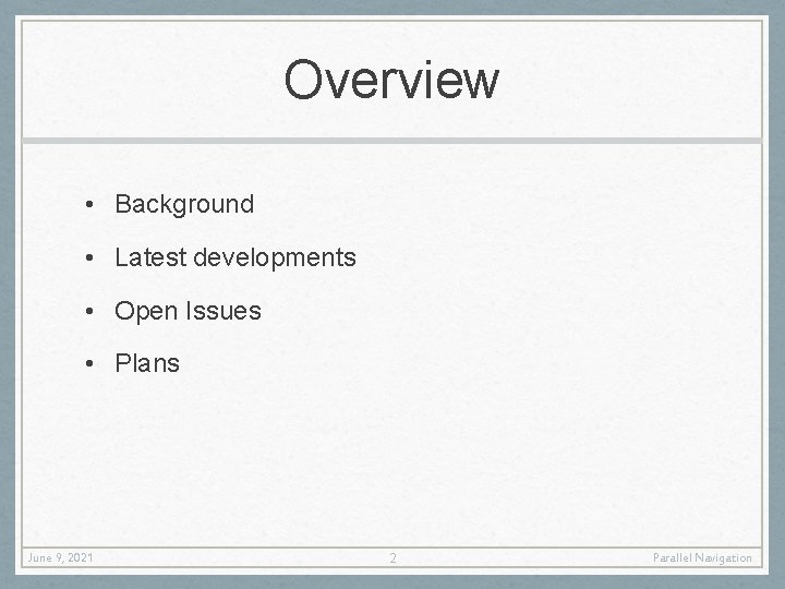 Overview • Background • Latest developments • Open Issues • Plans June 9, 2021