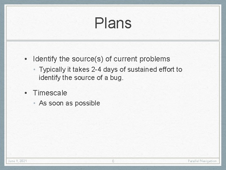 Plans • Identify the source(s) of current problems • Typically it takes 2 -4
