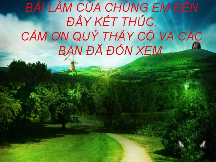 BÀI LÀM CỦA CHÚNG EM ĐẾN Đ Y KẾT THÚC. CẢM ƠN QUÝ THẦY