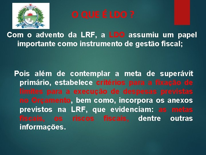 O QUE É LDO ? Com o advento da LRF, a LDO assumiu um