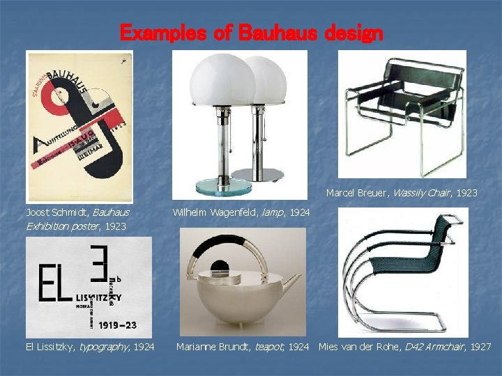 Examples of Bauhaus design Marcel Breuer, Wassily Chair, 1923 Joost Schmidt, Bauhaus Exhibition poster,