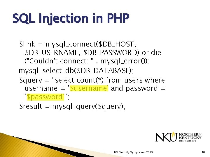 SQL Injection in PHP $link = mysql_connect($DB_HOST, $DB_USERNAME, $DB_PASSWORD) or die ("Couldn't connect: ". SQL Injection in PHP $link = mysql_connect($DB_HOST, $DB_USERNAME, $DB_PASSWORD) or die ("Couldn't connect: ".