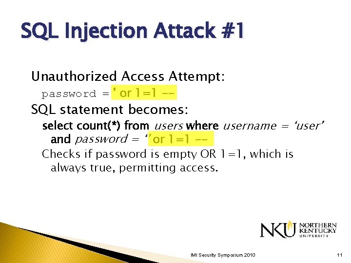 SQL Injection Attack #1 Unauthorized Access Attempt: password = ’ or 1=1 -- SQL SQL Injection Attack #1 Unauthorized Access Attempt: password = ’ or 1=1 -- SQL