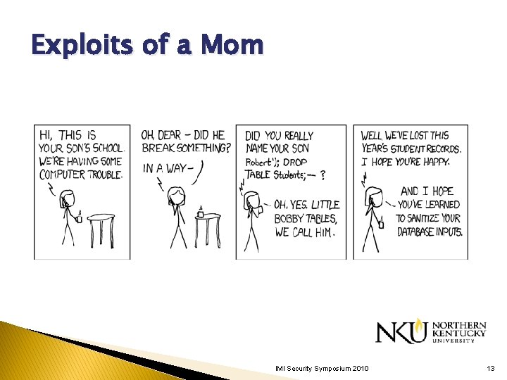 Exploits of a Mom http: //www. xkcd. com/327/ IMI Security Symposium 2010 13 Exploits of a Mom http: //www. xkcd. com/327/ IMI Security Symposium 2010 13