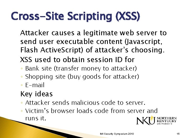 Cross-Site Scripting (XSS) Attacker causes a legitimate web server to send user executable content Cross-Site Scripting (XSS) Attacker causes a legitimate web server to send user executable content