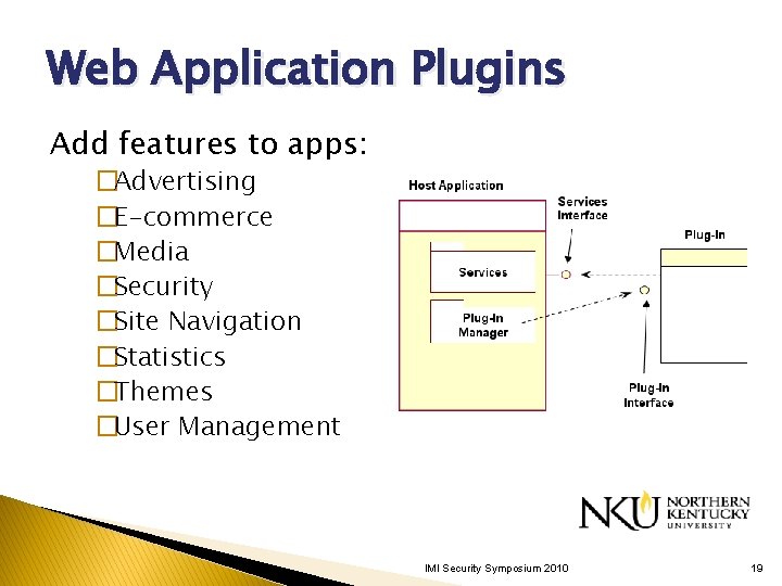 Web Application Plugins Add features to apps: �Advertising �E-commerce �Media �Security �Site Navigation �Statistics Web Application Plugins Add features to apps: �Advertising �E-commerce �Media �Security �Site Navigation �Statistics