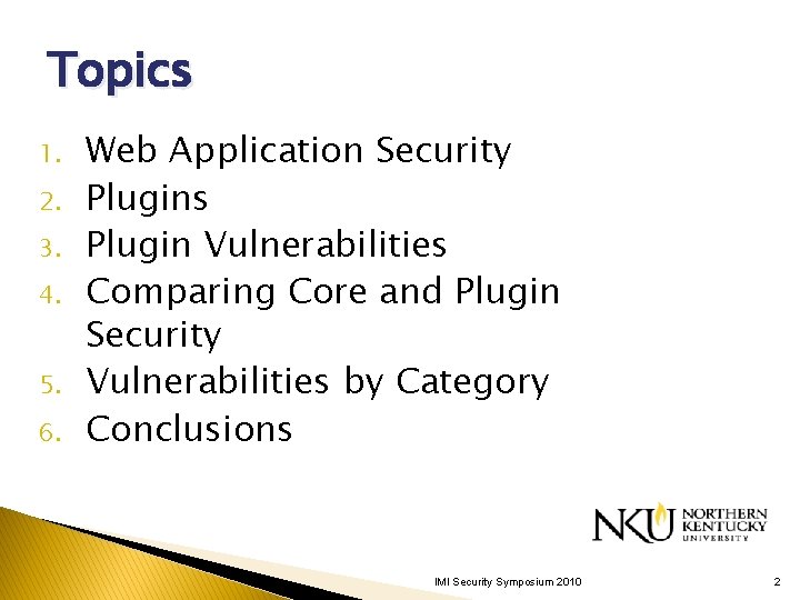 Topics 1. 2. 3. 4. 5. 6. Web Application Security Plugins Plugin Vulnerabilities Comparing Topics 1. 2. 3. 4. 5. 6. Web Application Security Plugins Plugin Vulnerabilities Comparing