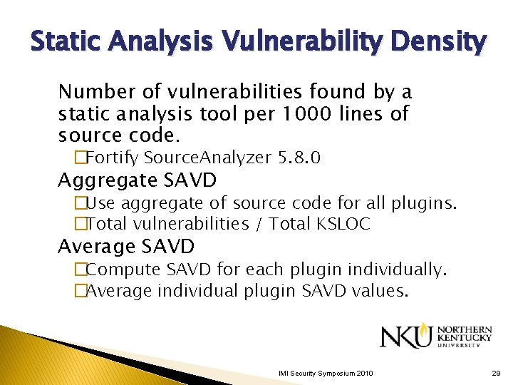 Static Analysis Vulnerability Density Number of vulnerabilities found by a static analysis tool per Static Analysis Vulnerability Density Number of vulnerabilities found by a static analysis tool per