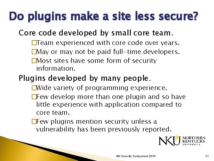 Do plugins make a site less secure? Core code developed by small core team. Do plugins make a site less secure? Core code developed by small core team.
