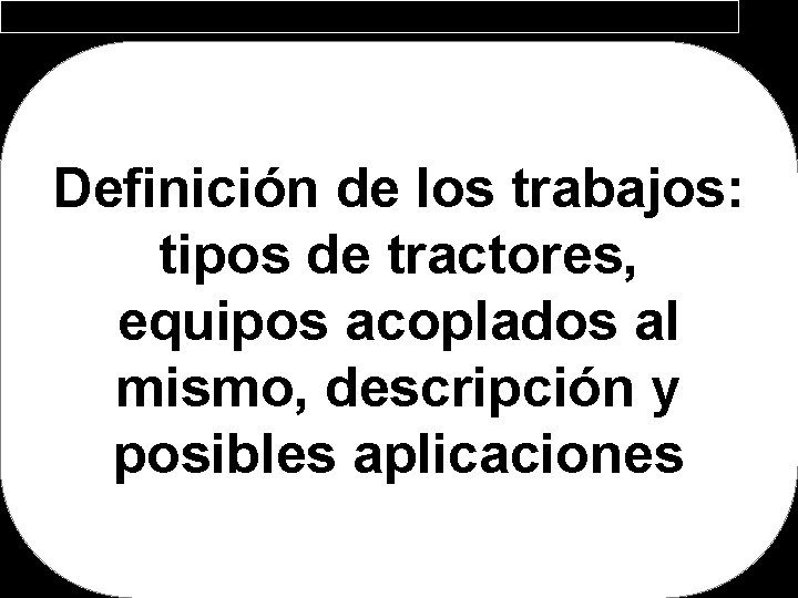 Definición de los trabajos: tipos de tractores, equipos acoplados al mismo, descripción y posibles