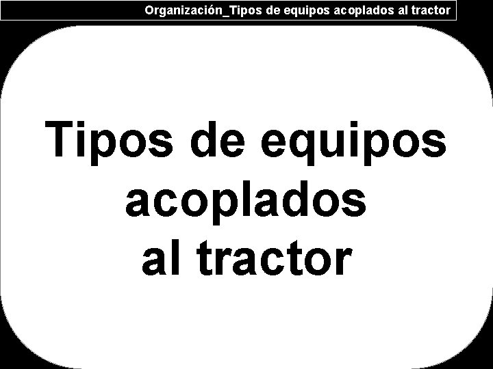 Organización_Tipos de equipos acoplados al tractor 