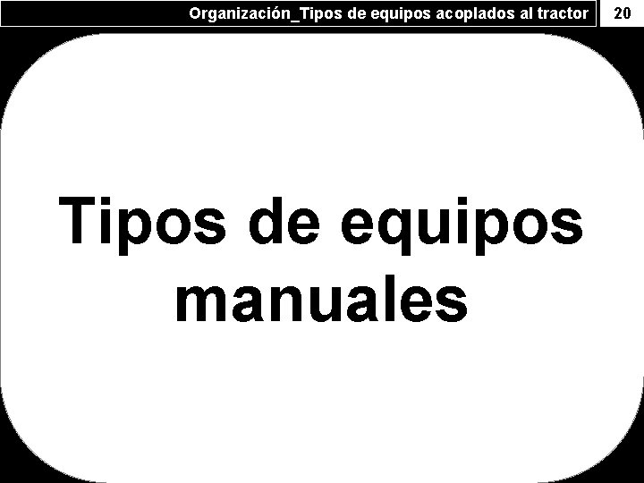 Organización_Tipos de equipos acoplados al tractor Tipos de equipos manuales 20 