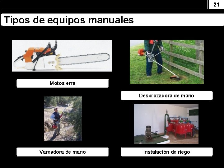 21 Tipos de equipos manuales Motosierra Desbrozadora de mano Vareadora de mano Instalación de