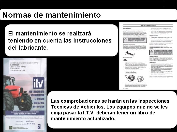 Normas de mantenimiento El mantenimiento se realizará teniendo en cuenta las instrucciones del fabricante.